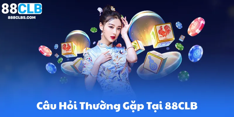 Câu Hỏi Thường Gặp 88CLB