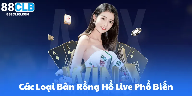 Các Loại Bàn Rồng Hổ Live Phổ Biến