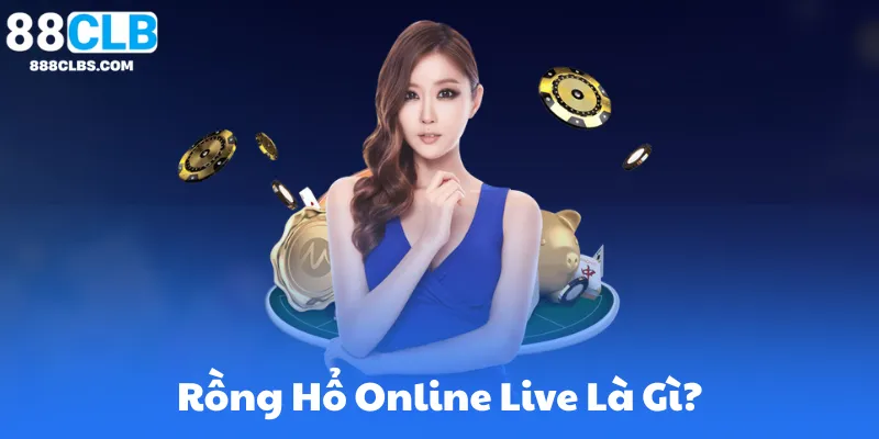 Rồng Hổ Online Live Là Gì?