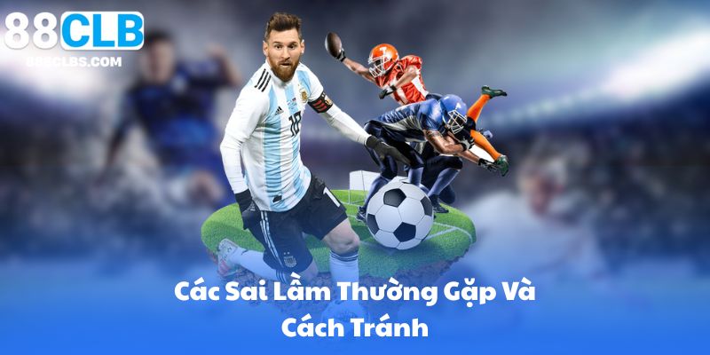 Các Sai Lầm Thường Gặp Và Cách Tránh
