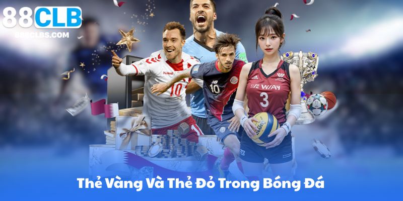 Thẻ Vàng Và Thẻ Đỏ Trong Bóng Đá - Quy Tắc, Ý Nghĩa Và Ảnh Hưởng Chiến Thuật