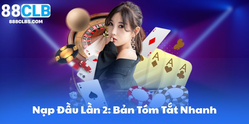 Nạp Đầu Lần 2: Bản Tóm Tắt Nhanh