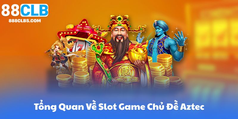 Nổ Hũ Aztec Là Gì? Tổng Quan Về Slot Game Chủ Đề Aztec