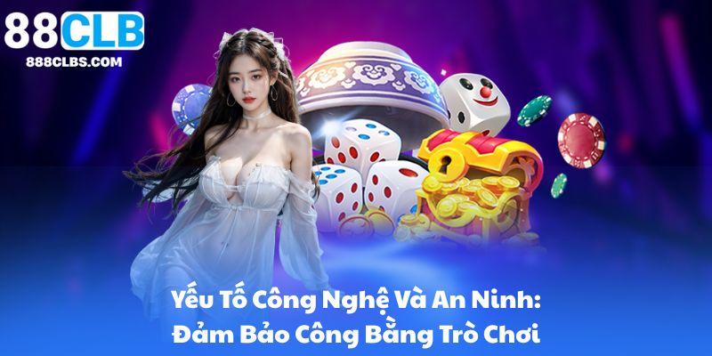 Yếu Tố Công Nghệ Và An Ninh: Đảm Bảo Công Bằng Trò Chơi