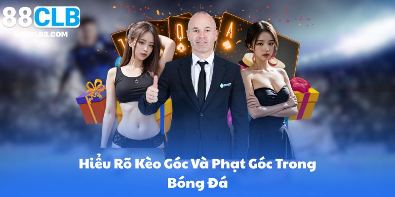 Hiểu Rõ Kèo Góc Và Phạt Góc Trong Bóng Đá